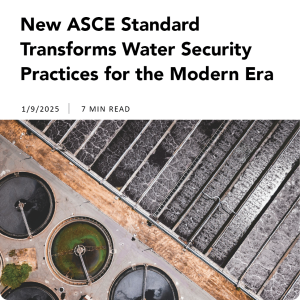 ASCE article, January 9, 2025: New ASCE standard transforms water security practices for the modern era